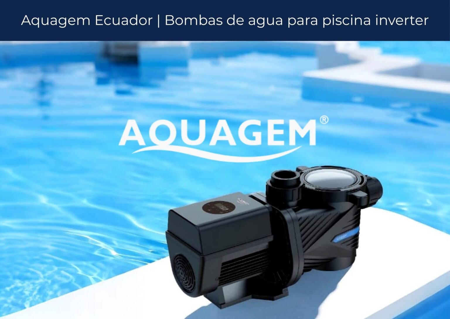 Aquagem Ecuador | Bombas de agua para piscina con tecnología inverter